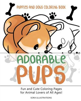 Kniha Puppies and Dogs Coloring Book: Adorable Pups! Fun and Cute Coloring Pages for Animal Lovers of All Ages! Sora Illustrations