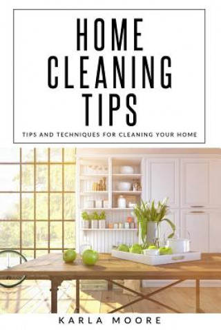 Kniha Home Cleaning tips: Tips and Techniques For Cleaning Your Home Karla Moore
