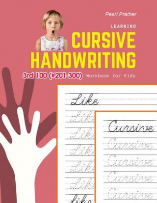 Könyv Learning Cursive Handwriting Workbook for Kids: Practice and review 3rd 100 (#201-300) fry sight words book Pearl Prather