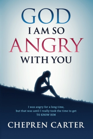 Книга God I Am So Angry With You Chepren Carter