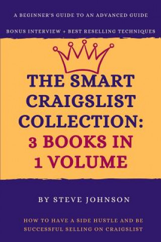 Kniha The Smart Craigslist Collection: 3 Books in 1 Volume: How to Have a Side Hustle and Be Successful Selling on Craigslist Steve Johnson