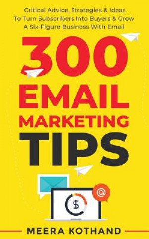 Carte 300 Email Marketing Tips: Critical Advice And Strategy To Turn Subscribers Into Buyers & Grow A Six-Figure Business With Email Meera Kothand
