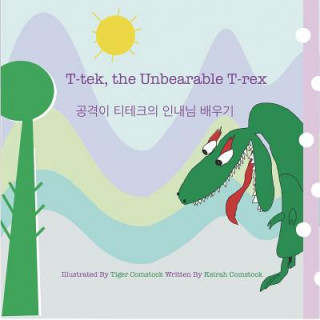 Könyv T-tek, the Unbearable T-rex - &#44277;&#44201;&#51060; &#54000;&#53580;&#53356;&#51032; &#51064;&#45236;&#49900; &#48176;&#50864;&#44592; Keirah Comstock