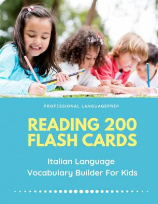 Книга Reading 200 Flash Cards Italian Language Vocabulary Builder For Kids: Practice Basic and Sight Words list activities books to improve writing, spellin Professional Languageprep