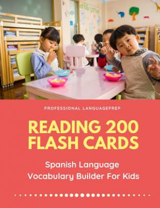 Könyv Reading 200 Flash Cards Spanish Language Vocabulary Builder For Kids: Practice Basic and Sight Words list activities books to improve writing, spellin Professional Languageprep