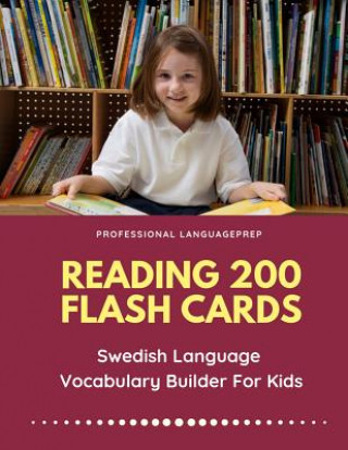 Könyv Reading 200 Flash Cards Swedish Language Vocabulary Builder For Kids: Practice Basic and Sight Words list activities books to improve writing, spellin Professional Languageprep