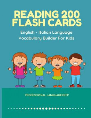 Książka Reading 200 Flash Cards English - Italian Language Vocabulary Builder For Kids: Practice Basic Sight Words list activities books to improve reading sk Professional Languageprep