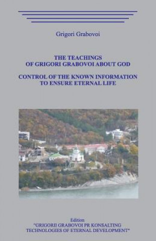Könyv The Teachings of Grigori Grabovoi about God. Control of the Known Information to Ensure Eternal Life. Grigori Grabovoi