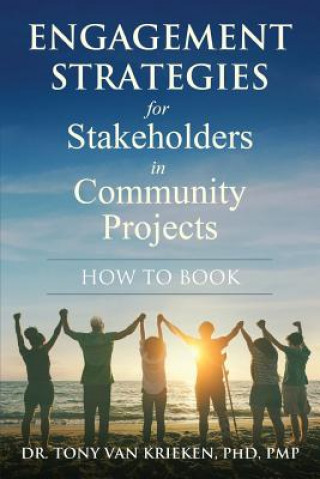 Kniha Engagement Strategies for Stakeholders for Community Projects How to Book Tony Van Krieken