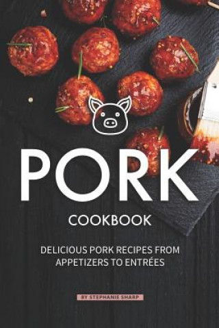 Livro Pork Cookbook: Delicious Pork Recipes from Appetizers to Entrees Stephanie Sharp