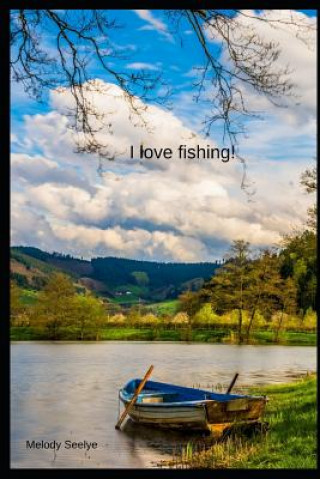 Kniha I love fishing! Melody Seelye