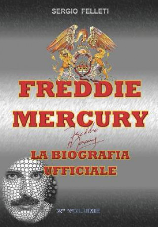 Kniha Freddie Mercury - La Biografia Ufficiale: Secondo Volume Sergio Felleti