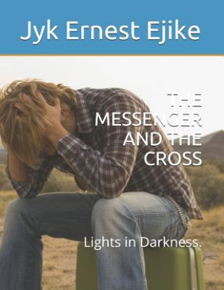 Kniha The Messenger and the Cross: Lights in Darkness. Jyk Ernest Ejike