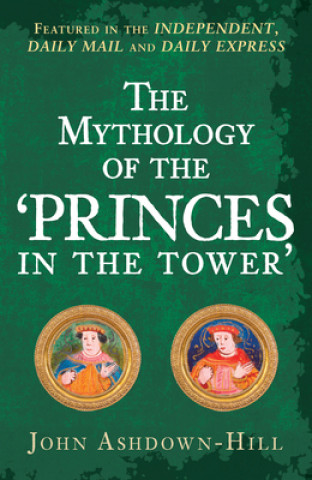 Knjiga Mythology of the 'Princes in the Tower' John Ashdown-Hill