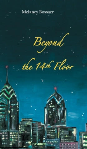 Knjiga Beyond the 14th Floor Melaney Bossaer