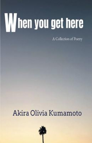 Knjiga When you get here Akira Olivia Kumamoto