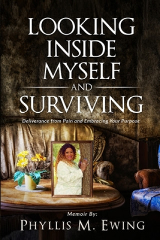 Knjiga Looking Inside Myself and Surviving Phyllis M. Ewing