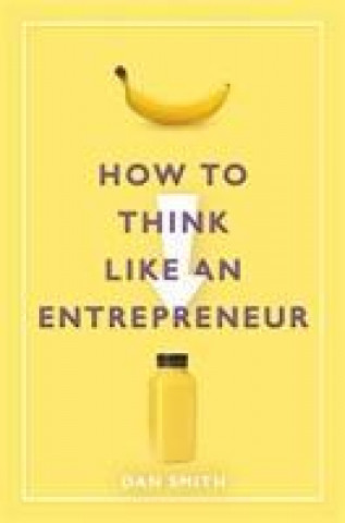 Kniha How to Think Like an Entrepreneur Daniel Smith