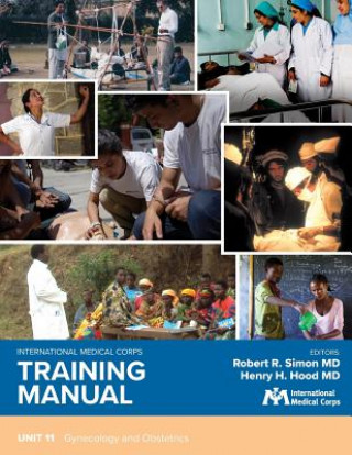 Kniha International Medical Corps Training Manual: Unit 11: Gynecology and Obstetrics Robert R. Simon MD