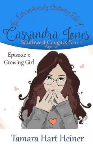 Könyv Episode 1: Growing Girl: The Extraordinarily Ordinary Life of Cassandra Jones 