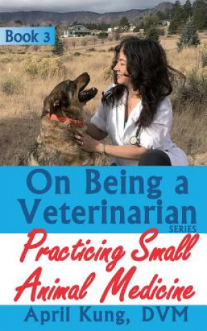 Carte On Being a Veterinarian: Book 3: Practicing Small Animal Medicine 