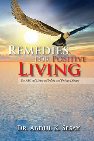 Kniha Remedies for Positive Living: The ABC's of Living a Healthy and Positive Lifestyle 