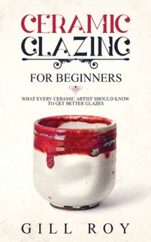 Könyv Ceramic Glazing for Beginners 