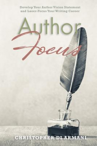 Boek Author Focus: Develop Your Author Vision Statement and Laser-Focus Your Writing Career Nicolas Johnson