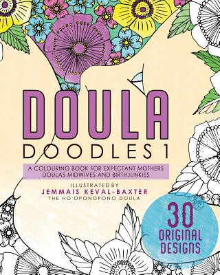 Carte Doula Doudles1: a colouring book for expectant mothers doulas midwives and birthjunkies Jemmais Keval-Baxter