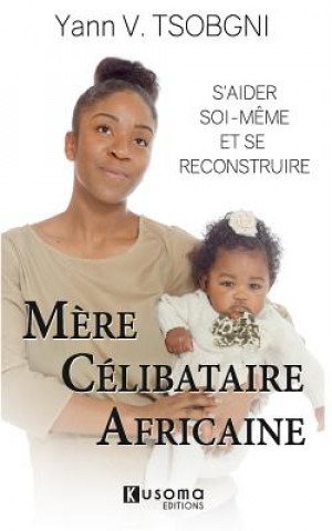 Kniha M?re Célibataire Africaine: S'aider soi-m?me et se reconstruire 