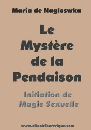 Könyv Le Mystere de la Pendaison: Initiation de Magie Sexuelle 