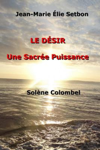 Книга Le Désir: Une Sacrée Puissance Solene Colombel