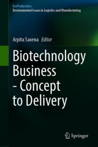 Könyv Biotechnology Business - Concept to Delivery Arpita Saxena