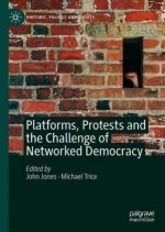 Platforms, Protests, and the Challenge of Networked Democracy