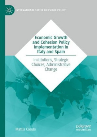 Книга Economic Growth and Cohesion Policy Implementation in Italy and Spain Mattia Casula