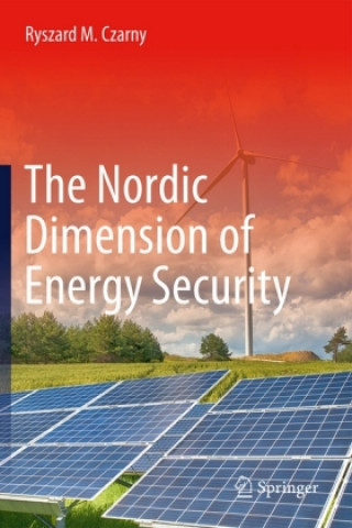 Kniha The Nordic Dimension of Energy Security Ryszard M. Czarny