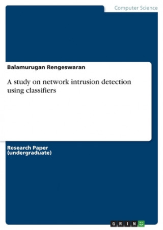 Book A study on network intrusion detection using classifiers Balamurugan Rengeswaran