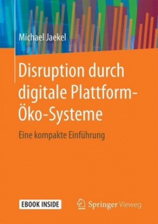 Carte Disruption durch digitale Plattform-Ökosysteme, m. 1 Buch, m. 1 E-Book Michael Jaekel