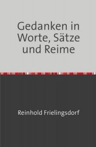 Kniha Gedanken in Worte, Sätze und Reime Reinhold Frielingsdorf