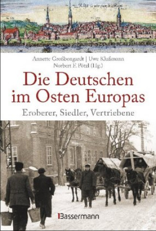 Knjiga Die Deutschen im Osten Europas. Die Geschichte der deutschen Ostgebiete: Ostpreußen, Westpreußen, Schlesien, Baltikum und Sudetenland Uwe Klußmann