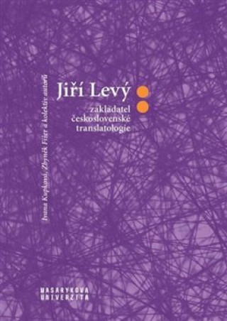 Könyv Jiří Levý zakladatel československé translatologie Zbyněk Fišer