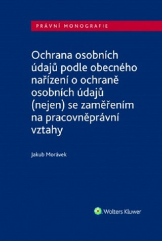 Kniha Ochrana osobních údajů podle obecného nařízení o ochraně osobních údajů Jakub Morávek