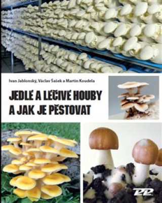 Carte Jedlé a léčivé houby a jak je pěstovat Ivan Jablonský
