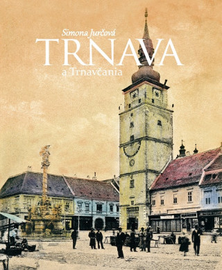 Könyv Trnava a Trnavčania Simona Jurčová