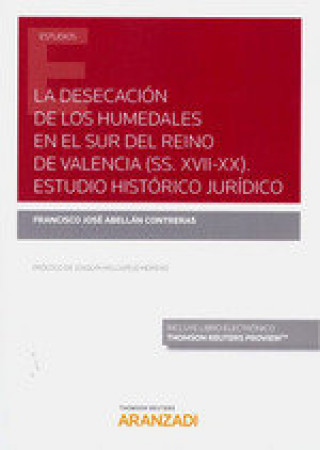 Книга LA DESECACIÓN DE LOS HUMEDALES EN EL SUR DEL REINO DE VALENCIA (SS.XVII-XX). EST FRANCISCO JOSE ABELLAN CONTRERAS