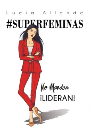 Buch #SUPERFEMINAS NO MANDAN ­LIDERAN! LUCIA ALLENDE