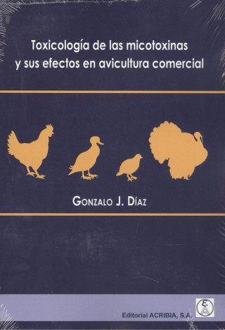 Könyv TOXICOLOGÍA DE LAS MICOTOXINAS Y SUS EFECTOS EN AVICULTURA COMERCIAL GONZALO J. DIAZ