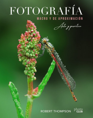 Könyv FOTOGRAFÍA MACRO Y DE APROXIMACIÓN. ARTE Y PRÁCTICA. ROBERT THOMPSON