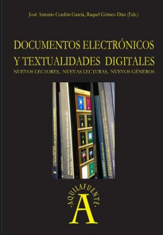 Kniha Documentos electrónicos y textualidades digitales: nuevos lectores, nuevas lecturas, nuevos géneros Jose Antonio Cordon Garcia Coord