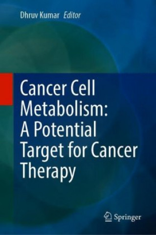 Könyv Cancer Cell Metabolism: A Potential Target for Cancer Therapy Dhruv Kumar